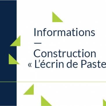 Informations - Construction L'écrin de Pasteur